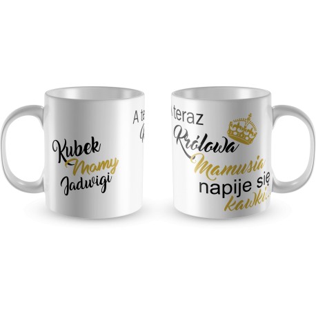 KUBEK NA DZIEŃ MATKI Z IMIENIEM A TERAZ MAMUSIA NAPIJE SIĘ KAWKI