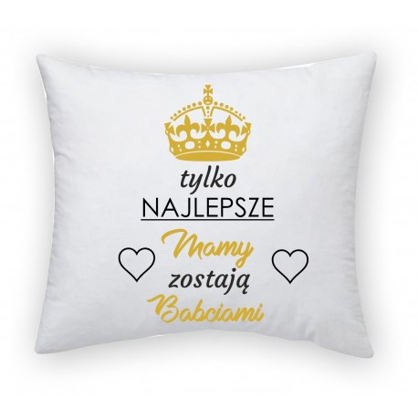 PODUSZKA TYLKO NAJLEPSZE MAMY ZOSTAJĄ BABCIAMI
